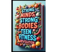 Strong Minds, Strong Bodies Teen Fitness Revolution: Power Through: Fitness for Modern Teens. Body Positive: The Teen Fitness Journey. Move Your Way: Teen Fitness Freedom. Your Best Self Fit For Life