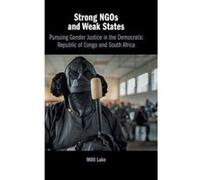 Strong NGOs and Weak States: Pursuing Gender Justice in the Democratic Republic of Congo and South Africa - [Version Originale] Inconnu (Auteur)