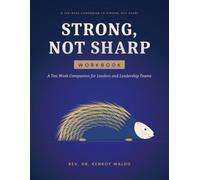 STRONG, NOT SHARP WORKBOOK: A Ten-W ompanion for Leaders and Leadership Teams