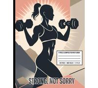 Strong Not Sorry: Wide Ruled Workout Journal for Women Focused on Progress and Strength: Fitness Composition Notebook for Tracking Daily Exercise, Diet, and Personal Goals