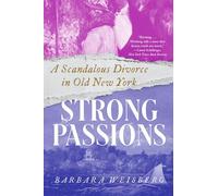 Strong Passions: A Scandalous Divorce in Old New York
