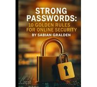 Strong Passwords: 10 Golden Rules for Online Security