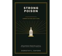 Strong Poison: Annotated Edition - with an Introduction, Historical Notes on Arsenic and the English Courtroom, a Glossary, and a Reading Guide