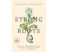 Strong Roots: A Memoir of Food, Family, and Ukraine
