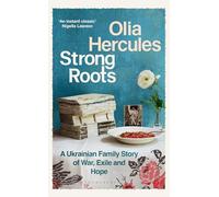 Strong Roots: A Ukrainian Family Story, Interrupted