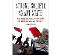 Strong Society, Smart State - The Rise Of Public Opinion In China′S Japan Policy