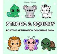 Strong & Squishy: Positive Affirmation Coloring Book: Cute Kawaii Animals and Uplifting Words to Color for Kids and Adults