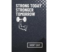 Strong today, stronger tomorrow - Fitness journal: I won't quit