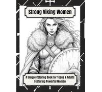 Strong Viking Women: A Unique Coloring Book for Teens & Adults Featuring Powerful Women: 50 Beautiful Portraits of Strength, Style, Heritage & Design to Relax and Enjoy