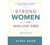 Strong Women And The Men Who Love Them: Study Guide: Building Happiness In Marriage When Opposites Attract