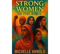 Strong Women In The Bible:: Faith-Filled Reflections on Women Who Overcame, Believed, and Led with Purpose