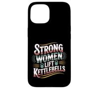 Strong Women Lift Kettlebells Female Workout Gym - Coque pour iPhone 15