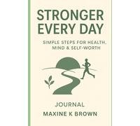 Stronger Every Day: Simple Steps for Health, Mind & Self-Worth