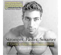 Stronger, Faster, Smarter: A Guide to Your Most Powerful Body - [Version Originale] Inconnu (Auteur)