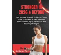 Stronger in 2026 & Beyond: Your Ultimate Strength Training & Fitness Guide - 365 Days of Daily Workouts, Nutrition Plans, Injury Prevention, and Recovery Strategies
