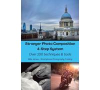 Stronger Photo Composition - Four-Step System: Over 100 Techniques and Tools