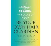 STRONGER STRANDZ: CURLY COILY LEARNING GUIDE TO BE YOUR OWN HAIR GUARDIAN, TEXTURED HAIR CARE BASICS
