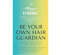 Stronger StrandZ: Curly Coily Learning Guide To Be Your Own Hair Guardian, Textured Hair Care Basics