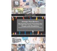Stronger Than Barriers: Navigating Career Transition for People with Disabilities: Reinvent Yourself with Visible, Invisible or Dynamic Disability