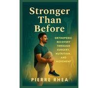 STRONGER THAN BEFORE: Orthopedic RecovErY ThROUGh SURGERY, NUTRITION, AND MOVEMENT
