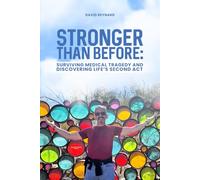 Stronger Than Before: Surviving Medical Tragedy and Discovering Life’s Second Act