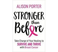 Stronger Than Before: Take Charge of Your Healing to Survive and Thrive with Breast Cancer - [Version Originale] Inconnu (Auteur)