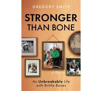 Stronger Than Bone: An Unbreakable Life with Brittle Bones - Gregory Smith - Compassiviste Publishing - ebook (ePub) - Livre