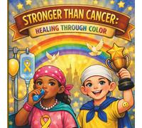 Stronger Than Cancer Healing Through Color: Finding Joy, Purpose, and Strength After Cancer