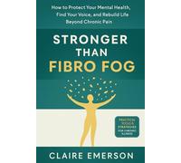 Stronger Than Fibro Fog: How to Protect Your Mental Health, Find Your Voice, and Rebuild Life Beyond Chronic Pain