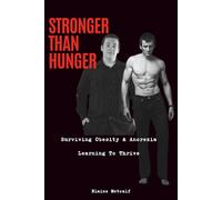 Stronger Than Hunger: Surviving Obesity & Anorexia - Learning to Thrive