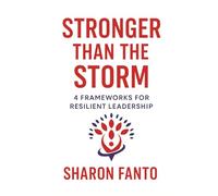 Stronger than the Storm: 4 Frameworks for Resilient Leadership