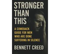 Stronger Than This: A Comeback Guide for Men Who Are Done Suffering in Silence.