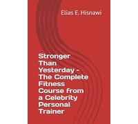 Stronger Than Yesterday - The Complete Fitness Course from a Celebrity Personal Trainer
