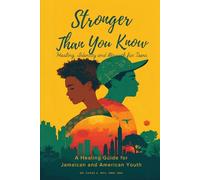 Stronger Than You Know: Healing, Identity and Growth for Teens: A Healing Guide for Jamaican and American Youth