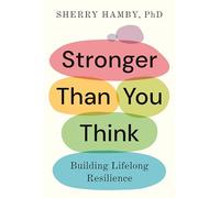 Stronger Than You Think: Building Lifelong Resilience