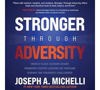 Stronger Through Adversity: World-class Leaders Share Pandemic-tested Lessons on Thriving During the Toughest Challenges