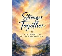 Stronger Together: A Clean Military Interracial Romance