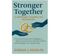 Stronger Together: A Marriage Counseling Workbook: Practical Exercises and Strategies to Build Communication, Resolve Conflict, and Strengthen Your Relationship