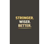 Stronger. Wiser. Better.: Minimalist Grid Notebook for Fitness Tracking, Strength Training Notes and Daily Planning | 120 Pages, 6x9 Inch, Premium Dot-Grid Style Paper