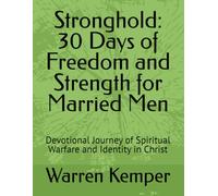 Stronghold: 30 Days of Freedom and Strength for Married Men: Devotional Journey of Spiritual Warfare and Identity in Christ