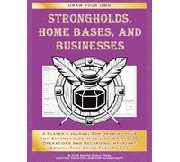 Strongholds, Home Bases, And Businesses: A Player's Journal For Drawing Your Own Strongholds, Hideouts, Or Base Of Operations And Recording Important Details That Bring Them To Life