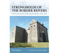 Strongholds of the Border Reivers: Fortifications of the Anglo-Scottish Border 1296-1603
