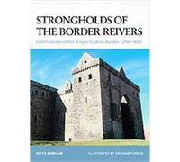 Keith Durham–Strongholds of the Border Reivers–Fortifications of the Anglo-Scottish Border 1296-1603