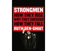 Strongmen: How They Rise, Why They Succeed, How They Fall