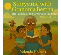 Stroytime with Grandma Bertha: The Parable of the Sower and the Seed Matthew 13: 1-23