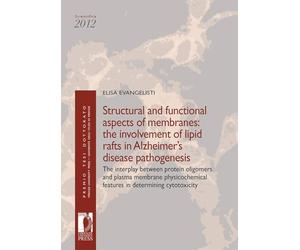 Structural and functional aspects of membranes. The involvement of lipid rafts in Alzheimer’s disease pathogenesis. The interplay between protein oligomers and plasma membrane physicochemical feat...