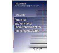 Structural And Functional Characterization Of The Immunoproteasome (Springer Theses)
