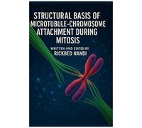 Structural Basis Of Microtubule-Chromosome Attachment During Mitosis (Mitosis: The 100 Readings)