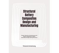 Structural Battery Composites Design and Manufacturing: Design, Materials, Manufacturing and System Integration for Next-Generation Energy-Storing Structures