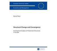 Structural Change And Convergence: An Empirical Analysis Of Production Structures In Europe (Europaeische Hochschulschriften / European University Studies / Publications Universitaires Europeennes) (P